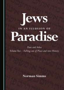 None Jews in an Illusion of Paradise : Dust and Ashes Volume Two-Falling out of Place and into History