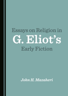 None Essays on Religion in G. Eliot's Early Fiction