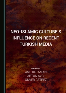 None Neo-Islamic Culture's Influence on Recent Turkish Media