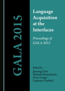 None Language Acquisition at the Interfaces : Proceedings of GALA 2015