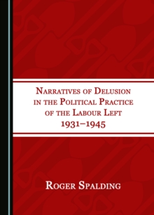 None Narratives of Delusion in the Political Practice of the Labour Left 1931-1945