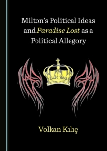 None Milton's Political Ideas and Paradise Lost as a Political Allegory