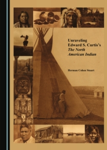 None Unraveling Edward S. Curtis's The North American Indian