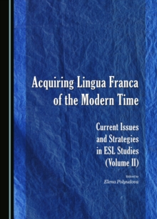 None Acquiring Lingua Franca of the Modern Time : Current Issues and Strategies in ESL Studies (Volume II)