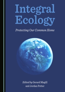 None Integral Ecology : Protecting Our Common Home