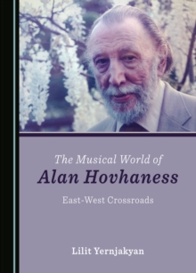 The Musical World of Alan Hovhaness : East-West Crossroads