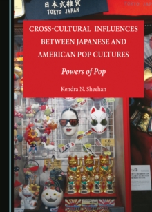 None Cross-Cultural Influences between Japanese and American Pop Cultures : Powers of Pop