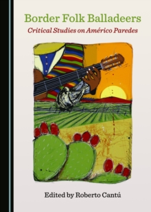 None Border Folk Balladeers : Critical Studies on Americo Paredes