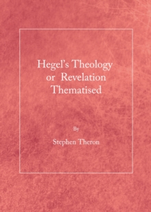 None Hegel's Theology or Revelation Thematised