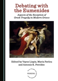 None Debating with the Eumenides : Aspects of the Reception of Greek Tragedy in Modern Greece