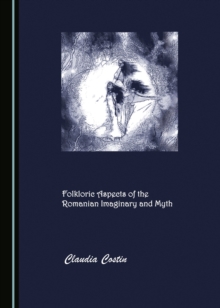 None Folkloric Aspects of the Romanian Imaginary and Myth