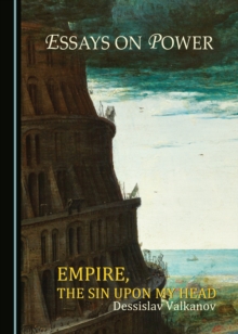 None Essays on Power : Empire, the Sin upon My Head