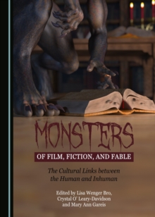 None Monsters of Film, Fiction, and Fable : The Cultural Links between the Human and Inhuman