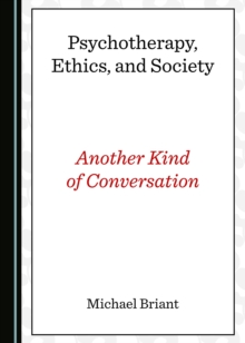 None Psychotherapy, Ethics, and Society : Another Kind of Conversation