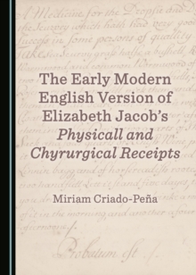 The Early Modern English Version of Elizabeth Jacob's Physicall and Chyrurgical Receipts