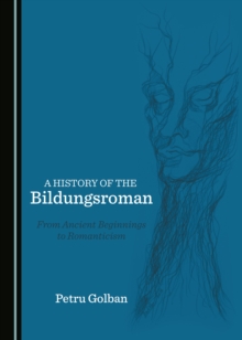 A History of the Bildungsroman : From Ancient Beginnings to Romanticism