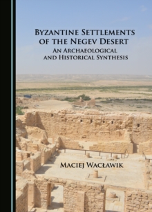 Byzantine Settlements of the Negev Desert : An Archaeological and Historical Synthesis