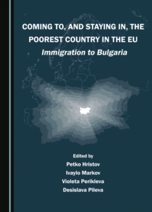 None Coming To, and Staying In, the Poorest Country in the EU : Immigration to Bulgaria