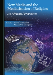 None New Media and the Mediatisation of Religion : An African Perspective