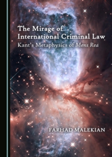 The Mirage of International Criminal Law : Kant's Metaphysics of Mens Rea