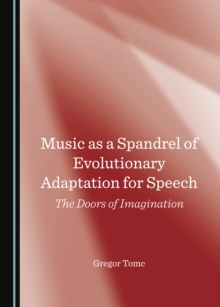 None Music as a Spandrel of Evolutionary Adaptation for Speech : The Doors of Imagination