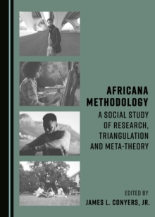 None Africana Methodology : A Social Study of Research, Triangulation and Meta-theory