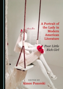 A Portrait of the Lady in Modern American Literature : Poor Little Rich Girl