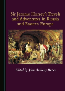 None Sir Jerome Horsey's Travels and Adventures in Russia and Eastern Europe