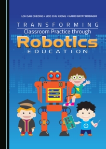 None Transforming Classroom Practice through Robotics Education