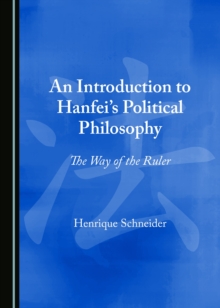 None Introduction to Hanfei's Political Philosophy : The Way of the Ruler