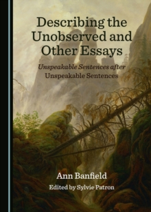 None Describing the Unobserved and Other Essays : Unspeakable Sentences after Unspeakable Sentences