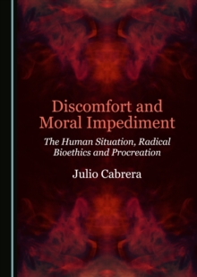 None Discomfort and Moral Impediment : The Human Situation, Radical Bioethics and Procreation