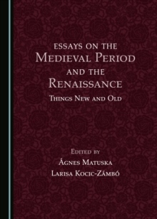 None Essays on the Medieval Period and the Renaissance : Things New and Old