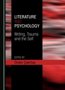 None Literature and Psychology : Writing, Trauma and the Self