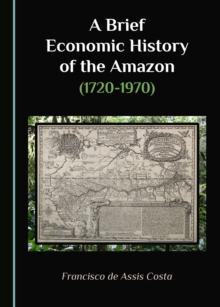 A Brief Economic History of the Amazon (1720-1970)