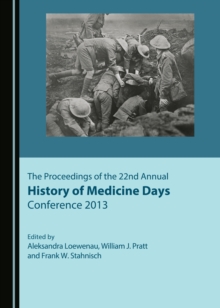 The Proceedings of the 22nd Annual History of Medicine Days Conference 2013