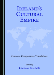 None Ireland's Cultural Empire : Contacts, Comparisons, Translations