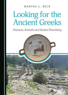 None Looking for the Ancient Greeks : Damasio, Aristotle and Human Flourishing