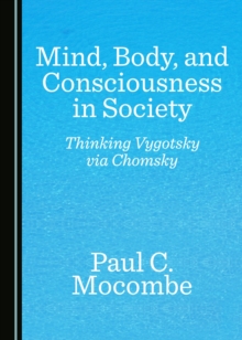 None Mind, Body, and Consciousness in Society : Thinking Vygotsky via Chomsky