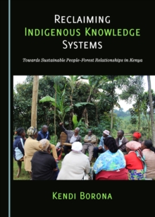 None Reclaiming Indigenous Knowledge Systems : Towards Sustainable People-Forest Relationships in Kenya