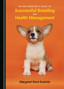 The Dog Breeder's Guide to Successful Breeding and Health Management