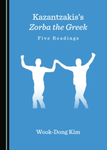 None Kazantzakis's Zorba the Greek : Five Readings