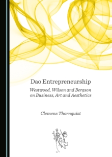 None Dao Entrepreneurship : Westwood, Wilson and Bergson on Business, Art and Aesthetics