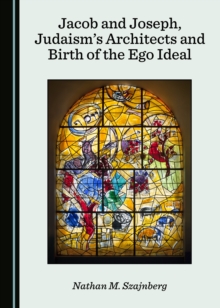 None Jacob and Joseph, Judaism's Architects and Birth of the Ego Ideal