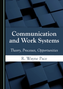 None Communication and Work Systems : Theory, Processes, Opportunities