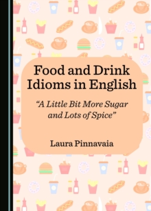 None Food and Drink Idioms in English : "A Little Bit More Sugar and Lots of Spice"