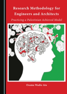 None Research Methodology for Engineers and Architects : Practicing a Palestinian Achieved Model