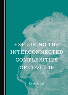 None Exploring the Interconnected Complexities of COVID-19