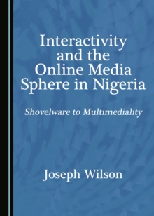 None Interactivity and the Online Media Sphere in Nigeria : Shovelware to Multimediality