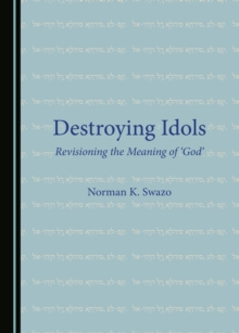 None Destroying Idols : Revisioning the Meaning of 'God'